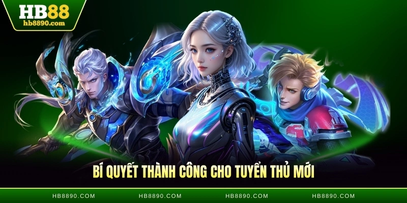 Bí quyết thành công cho tuyển thủ mới