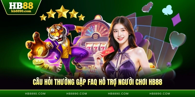 Câu hỏi thường gặp FAQ hỗ trợ người chơi HB88