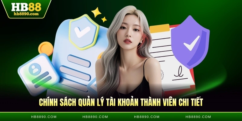 Chính sách quản lý tài khoản thành viên chi tiết