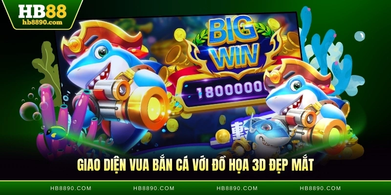 Giao diện vua bắn cá với đồ họa 3D đẹp mắt