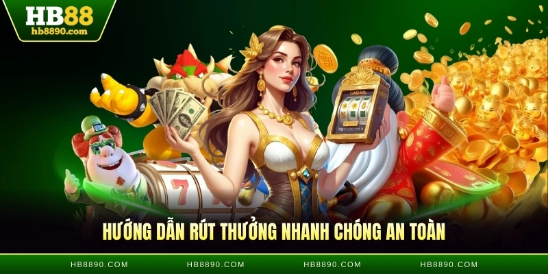 Hướng dẫn rút thưởng nhanh chóng an toàn