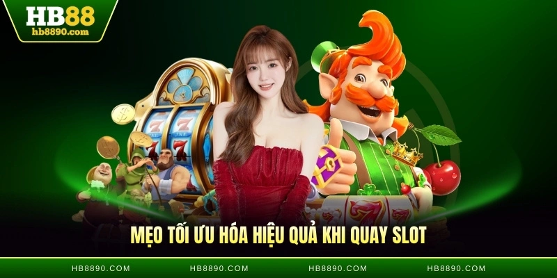 Mẹo tối ưu hóa hiệu quả khi quay slot