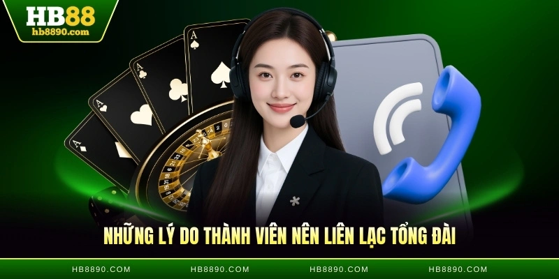 Những lý do thành viên nên liên lạc tổng đài