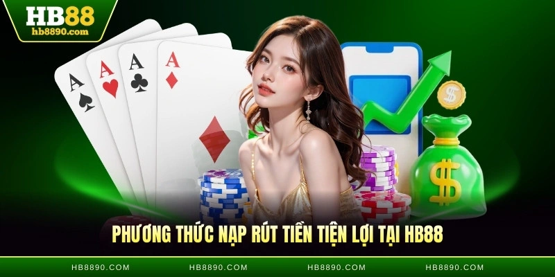 Phương thức nạp rút tiền tiện lợi tại HB88