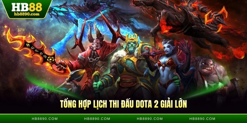 Tổng hợp lịch thi đấu Dota 2 giải lớn